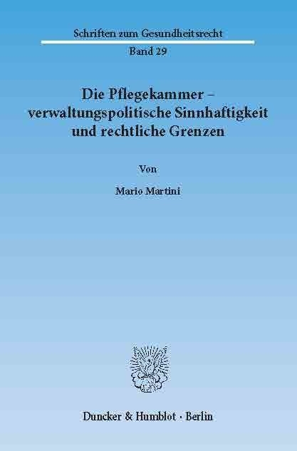 Die Pflegekammer - verwaltungspolitische Sinnhaftigkeit und rechtliche Grenzen. -  Mario Martini