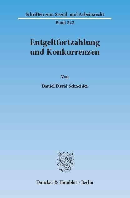 Entgeltfortzahlung und Konkurrenzen. -  Daniel David Schneider