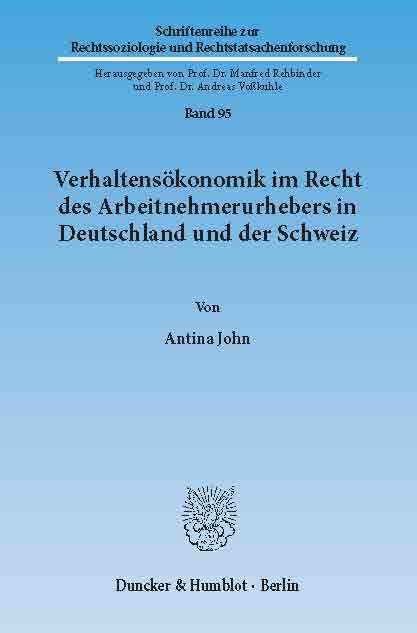 Verhaltensökonomik im Recht des Arbeitnehmerurhebers in Deutschland und der Schweiz. -  Antina John