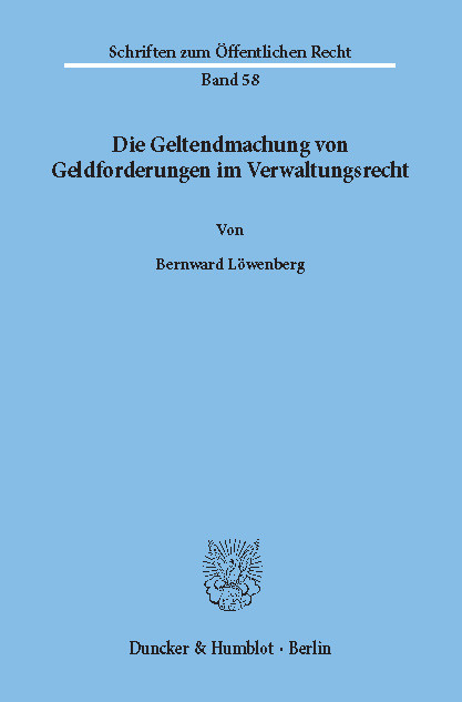 Die Geltendmachung von Geldforderungen im Verwaltungsrecht. -  Bernward Löwenberg