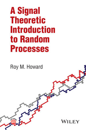 Signal Theoretic Introduction to Random Processes -  Roy M. Howard