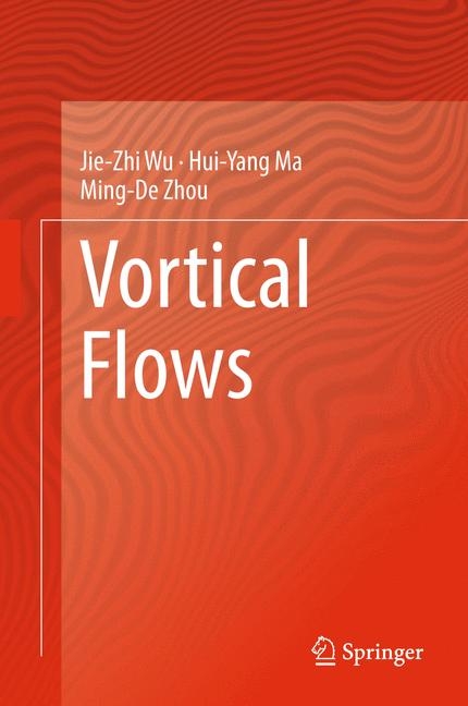 Vortical Flows - Jie-Zhi Wu, Hui-yang Ma, Ming-De Zhou