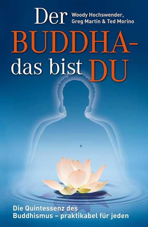 Der Buddha - das bist DU - Woody Hochswender, Greg Martin, Ted Morino