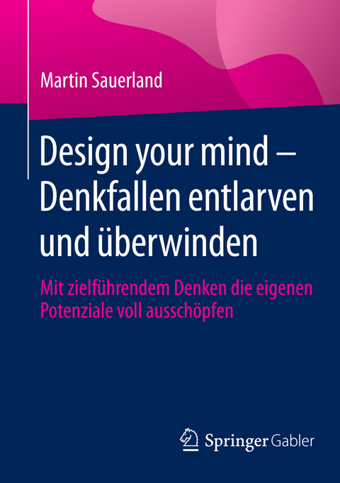 Design your mind – Denkfallen entlarven und überwinden - Martin Sauerland