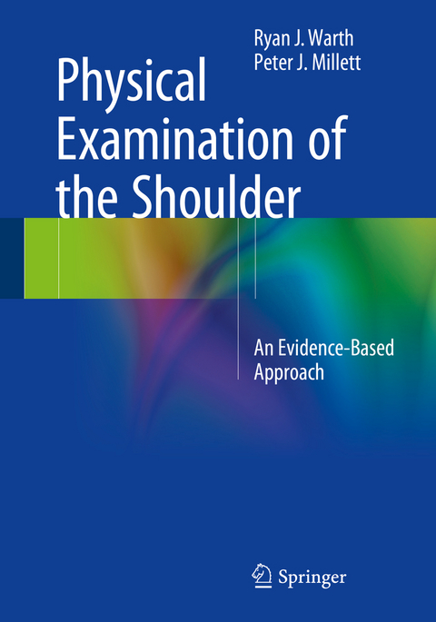 Physical Examination of the Shoulder - Ryan J. Warth, Peter J. Millett