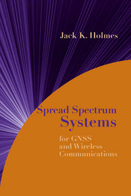 Spread Spectrum Systems for GNSS and Wireless Communications -  Jack K. Holmes