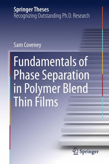 Fundamentals of Phase Separation in Polymer Blend Thin Films - Sam Coveney