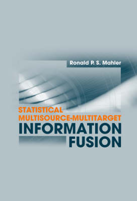 Statistical Multisource-Multitarget Information Fusion -  Ronald P.S Mahler