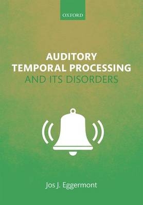 Auditory Temporal Processing and its Disorders -  Jos J. Eggermont