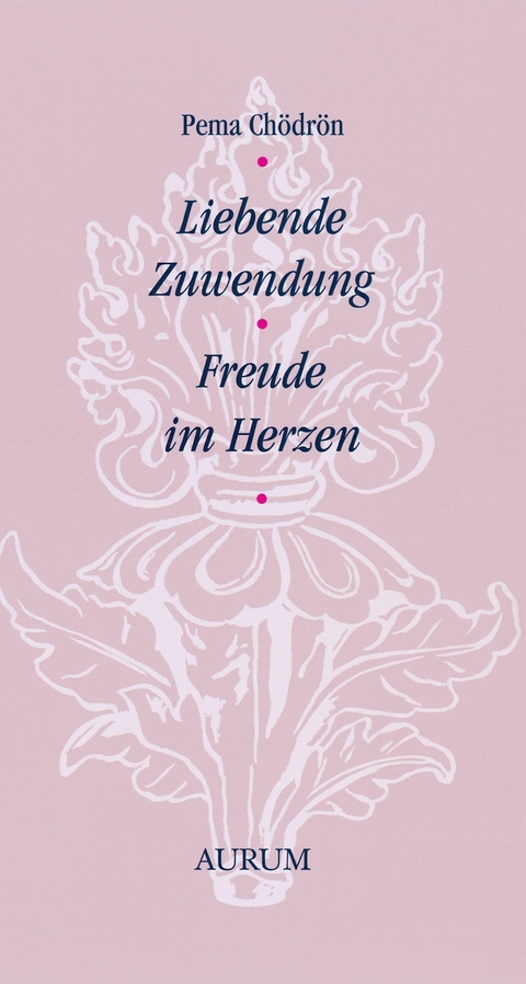 Liebende Zuwendung -  Pema Chödrön