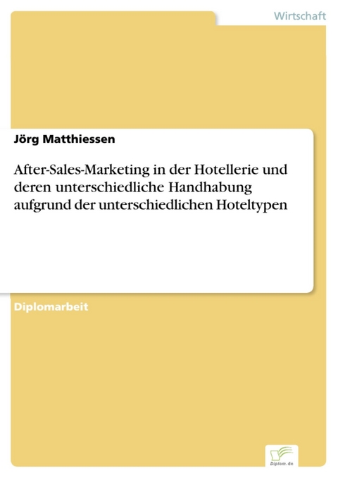 After-Sales-Marketing in der Hotellerie und deren unterschiedliche Handhabung aufgrund der unterschiedlichen Hoteltypen -  Jörg Matthiessen