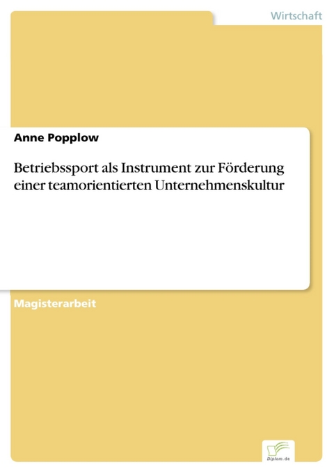 Betriebssport als Instrument zur Förderung einer teamorientierten Unternehmenskultur -  Anne Popplow