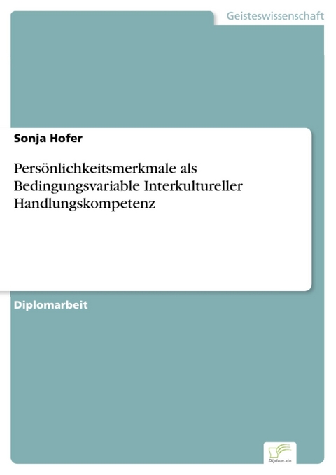 Persönlichkeitsmerkmale als Bedingungsvariable Interkultureller Handlungskompetenz -  Sonja Hofer