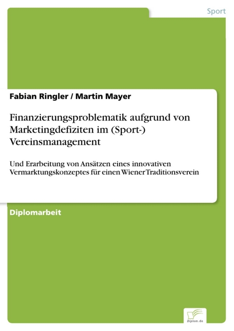 Finanzierungsproblematik aufgrund von Marketingdefiziten im (Sport-) Vereinsmanagement -  Fabian Ringler,  Martin Mayer