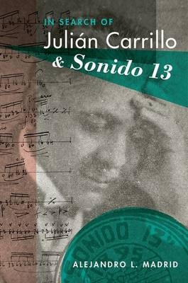 In Search of Julian Carrillo and Sonido 13 -  Alejandro L. Madrid