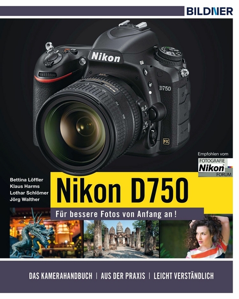 Nikon D750 - Für bessere Fotos von Anfang an! -  Lothar Schlömer,  Bettina Löffler,  Klaus Harms,  Jörg Walther