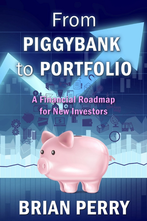 From Piggybank to Portfolio -  Brian Perry