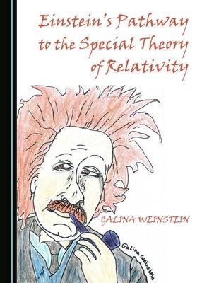 Einstein's Pathway to the Special Theory of Relativity -  Galina Weinstein