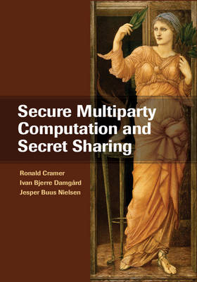 Secure Multiparty Computation and Secret Sharing -  Ronald Cramer,  Ivan Bjerre Damgard,  Jesper Buus Nielsen