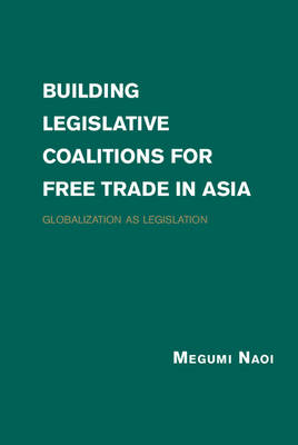 Building Legislative Coalitions for Free Trade in Asia -  Megumi Naoi