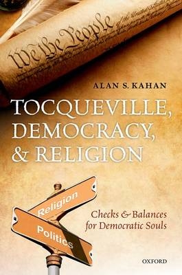 Tocqueville, Democracy, and Religion -  Alan S. Kahan