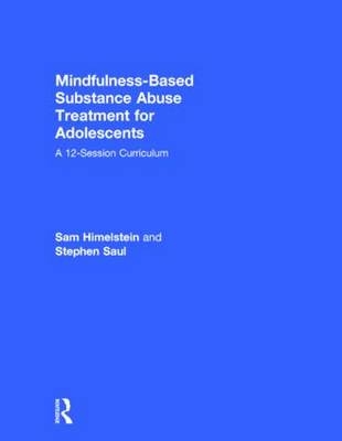 Mindfulness-Based Substance Abuse Treatment for Adolescents -  Sam Himelstein,  Stephen Saul