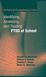 Identifying, Assessing, and Treating PTSD at School - Amanda B. Nickerson, Melissa A. Reeves, Stephen E. Brock, Shane R. Jimerson