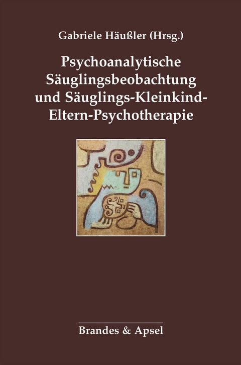 Psychoanalytische Säuglingsbeobachtung und Säuglings-Kleinkind-Eltern-Psychotherapie - 