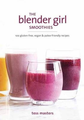 Blender Girl Smoothies -  Tess Masters