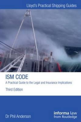 The ISM Code: A Practical Guide to the Legal and Insurance Implications -  Phil Anderson