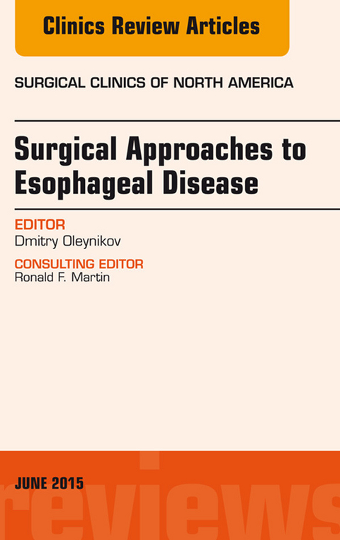 Surgical Approaches to Esophageal Disease, An Issue of Surgical Clinics -  Dmitry Oleynikov