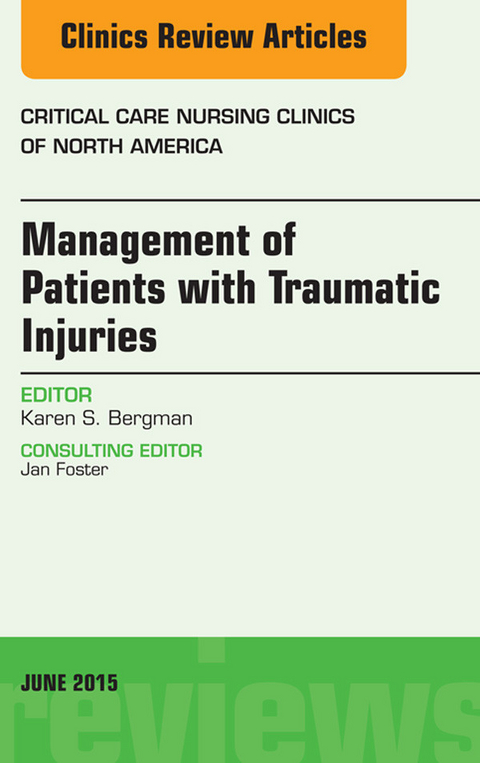 Management of Patients with Traumatic Injuries An Issue of Critical Nursing Clinics -  Karen Bergman