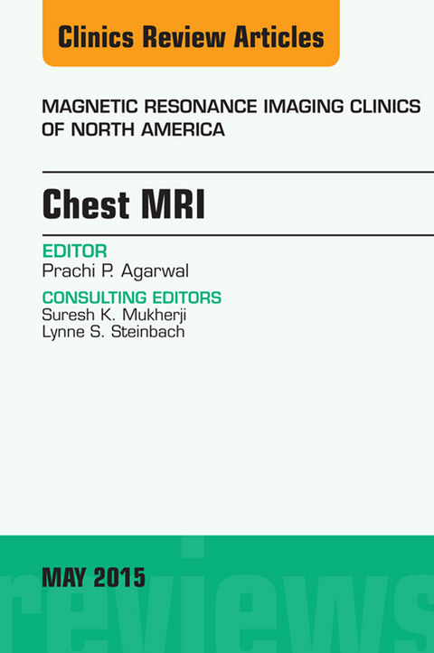 Chest MRI, An Issue of Magnetic Resonance Imaging Clinics of North America -  Prachi P. Agarwal