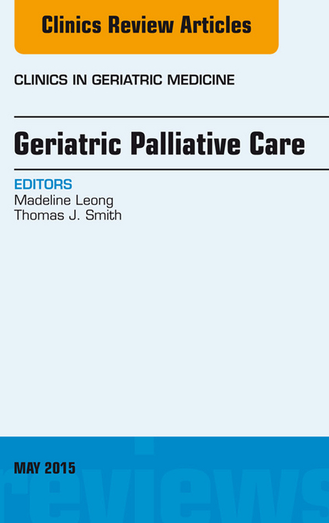 Geriatric Palliative Care, An Issue of Clinics in Geriatric Medicine -  Madeline Leong