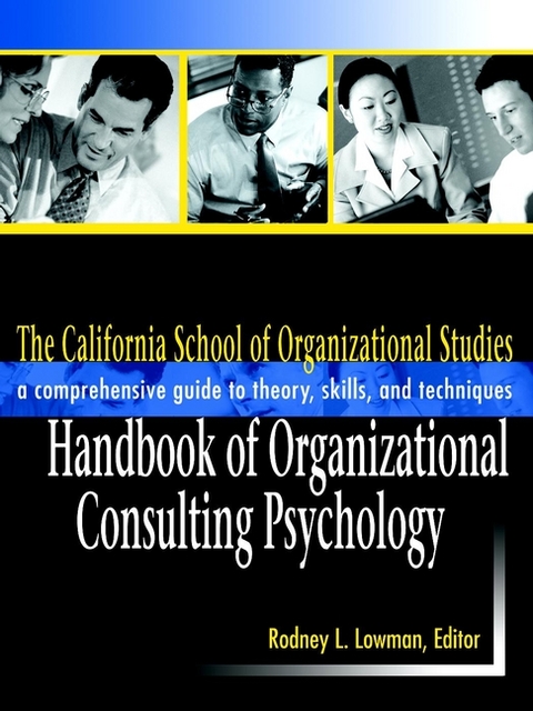 The California School of Organizational Studies Handbook of Organizational Consulting Psychology - 