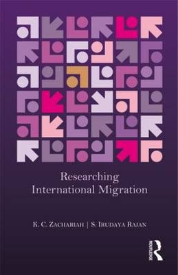 Researching International Migration -  S. Irudaya Rajan,  K. C. Zachariah