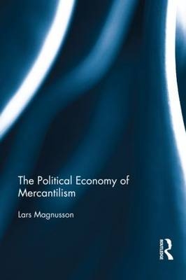 The Political Economy of Mercantilism -  Lars Magnusson