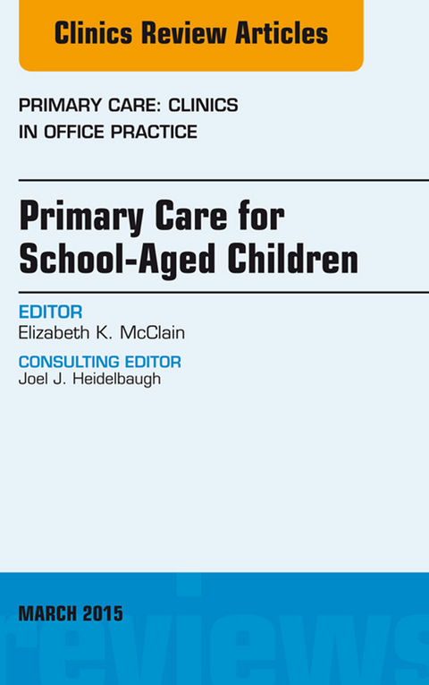 Primary Care for School-Aged Children, An Issue of Primary Care: Clinics in Office Practice -  Elizabeth K. McClain