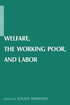 Welfare, the Working Poor, and Labor -  Louise B. Simmons