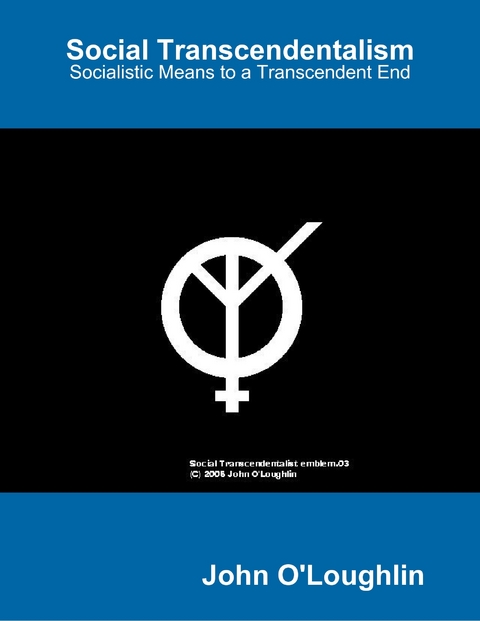 Social Transcendentalism - Socialistic Means to a Transcendent End -  O'Loughlin John O'Loughlin