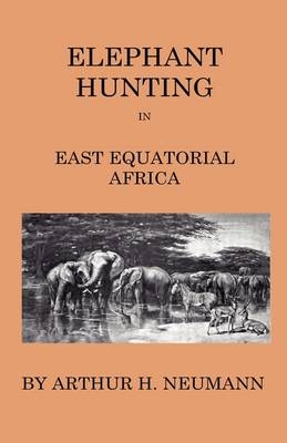 Elephant-Hunting In East Equatorial Africa -  Arthur H. Neumann