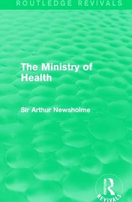 Ministry of Health (Routledge Revivals) -  Sir Arthur Newsholme