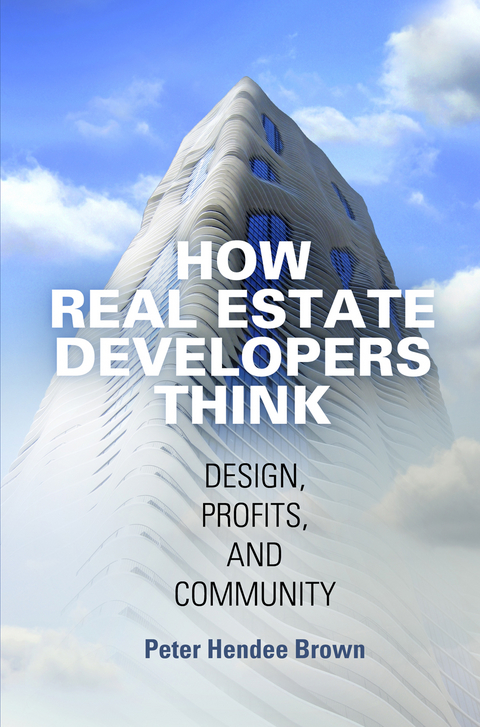 How Real Estate Developers Think -  Peter Hendee Brown