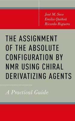 Assignment of the Absolute Configuration by NMR Using Chiral Derivatizing Agents -  Emilio Quinoa,  Ricardo Riguera,  Jose M. Seco