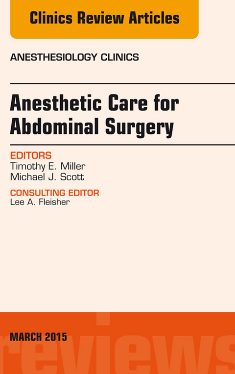 Anesthetic Care for Abdominal Surgery, An Issue of Anesthesiology Clinics -  Timothy Miller