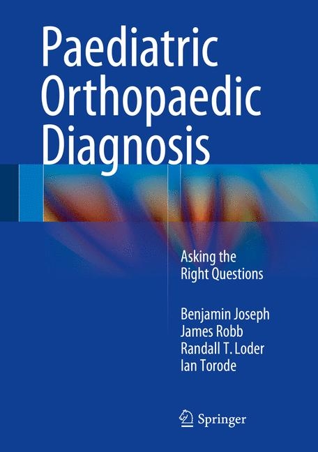 Paediatric Orthopaedic Diagnosis - Benjamin Joseph, James Robb, Randall T Loder, Ian Torode