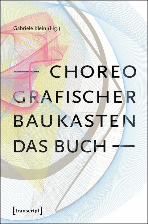 Choreografischer Baukasten. Das Buch -  Gabriele Klein