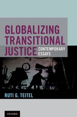 Globalizing Transitional Justice -  Ruti G. Teitel