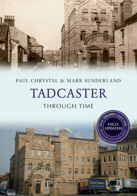 Tadcaster Through Time Revised Edition -  Paul Chrystal,  Mark Sunderland