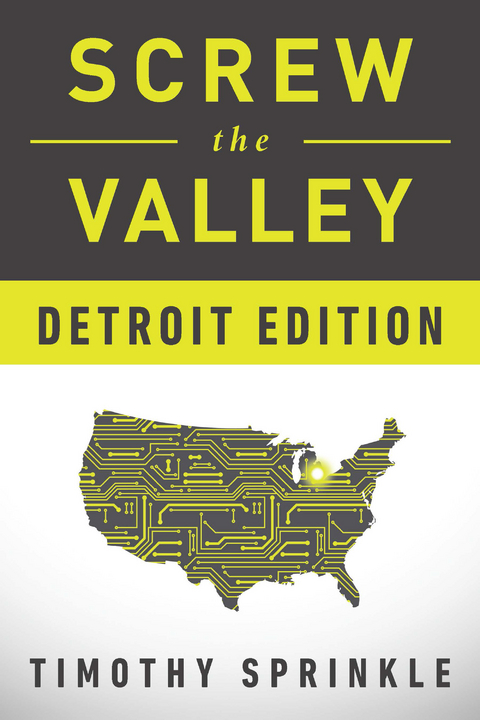 Screw the Valley: Detroit Edition -  Timothy Sprinkle